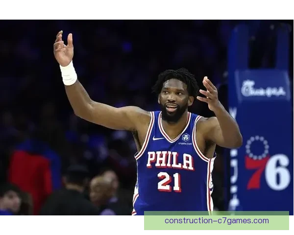 76人季后赛前景引热议恩比德状态成关键球队调整迫在眉睫